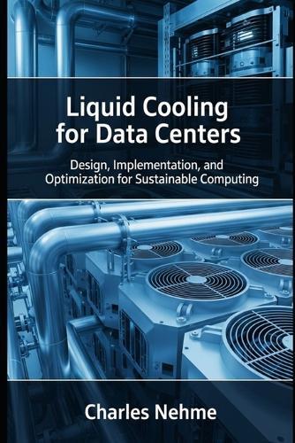 Liquid Cooling for Data Centers: Design, Implementation, and Optimization for Sustainable Computing