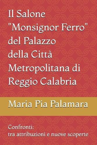 Il Salone ""Monsignor Ferro"" del Palazzo della Città Metropolitana di Reggio Calabria: Confronti: tra attribuzioni e nuove scoperte