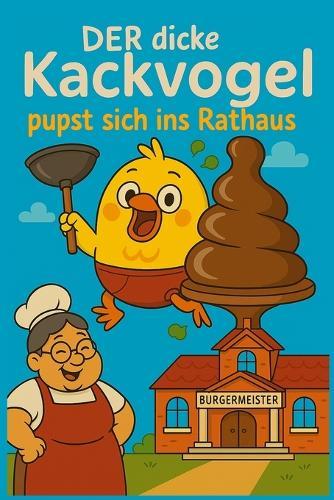 Der dicke Kackvogel pubst sich ins Rathaus: Pubsfreche Geschichten