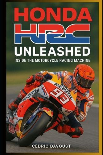 Honda HRC Unleashed: Inside the Motorcycle Racing Machine