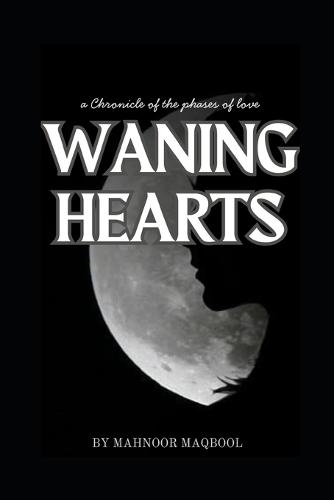 Waning Hearts: A chronicle of the phases of love