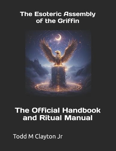 The Esoteric Assembly of the Griffin: The Official Handbook and Ritual Manual