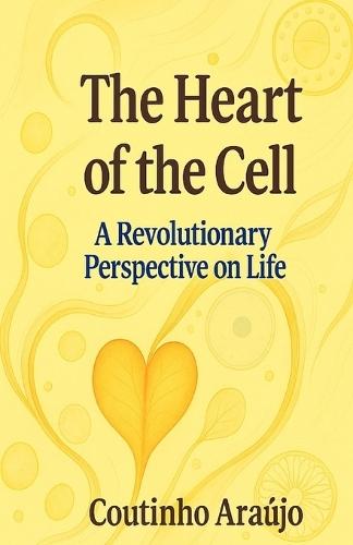 The Heart of the Cell: A Revolutionary Perspective on Life