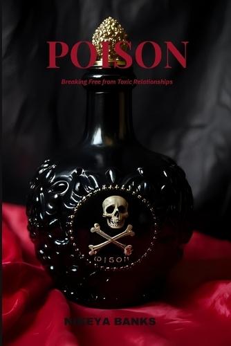 Poison: Breaking Free from Toxic Relationships