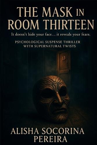 ""The Mask in Room Thirteen"": It doesn't hide your face... it reveals your fears.