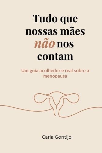 Tudo que nossas mães não nos contam: Um guia acolhedor e real sobre a menopausa