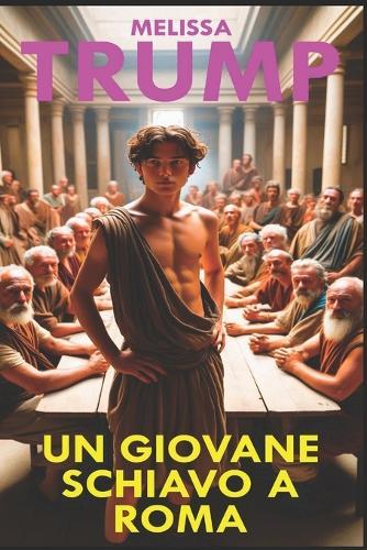 Un Giovane Schiavo a Roma: Romanzo Storico Erotico