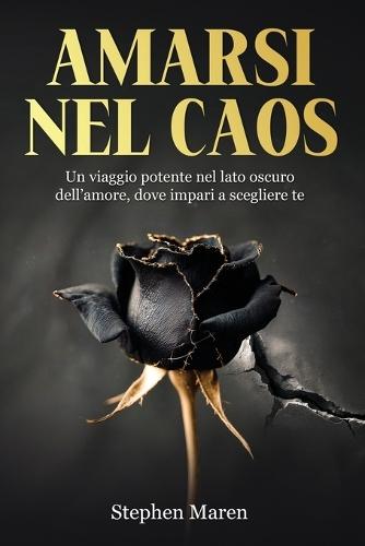 Amarsi Nel Caos: Un viaggio potente nel lato oscuro dell'amore, dove impari a scegliere te