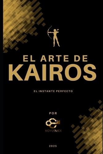 El Arte de Kairos: Bitácora Estratégica para desbloquear tu máximo potencial y diseñar ecosistemas inteligentes.