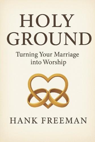 Holy Ground: Turning Your Marriage into Worship