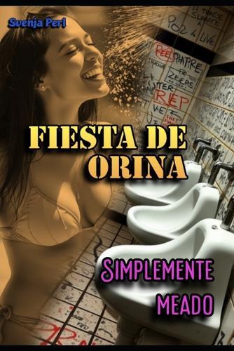 Fiesta de Orina: Simplemente Meado