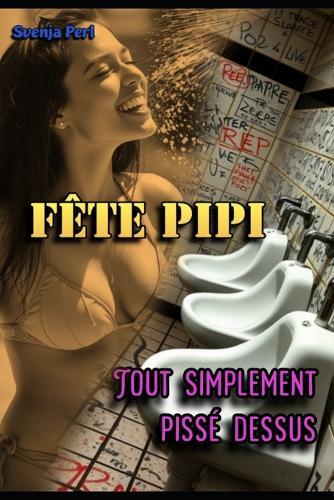 Fête Pipi: Tout Simplement Pissé Dessus