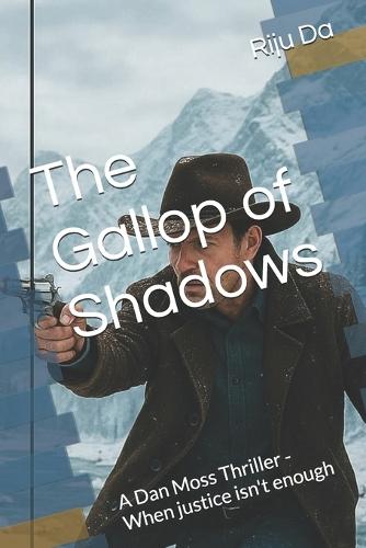 The Gallop of Shadows: A Dan Moss Thriller - When justice isn't enough