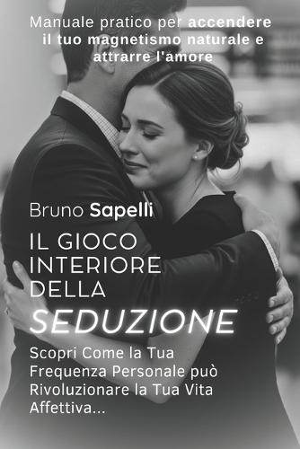 Il Gioco Interiore della Seduzione: Scopri Come la Tua Frequenza Personale può Rivoluzionare la Tua Vita Affettiva