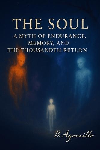 The Soul: A Myth of Cycles, Creation, and the Soul Who Endured