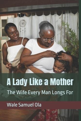 A Lady Like a Mother: The Wife Every Man Longs For