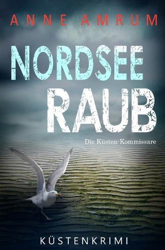 Nordsee Raub - Die Küstenkommissare: Küstenkrimi Nordseekrimi