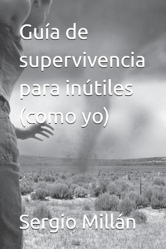 Guía de supervivencia para inútiles (como yo)