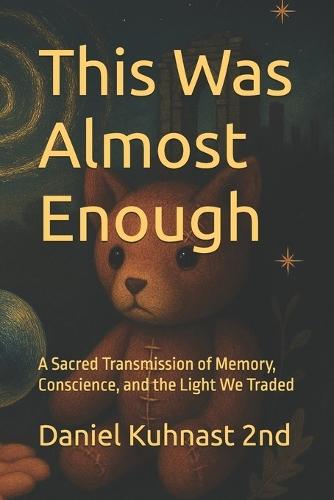 This Was Almost Enough: ""A Literary Speculative Transmission of Memory, Conscience, and the Light We Traded""