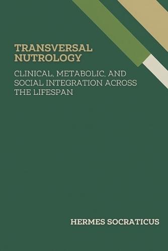 Transversal Nutrology: Clinical, Metabolic, and Social Integration Across the Lifespan