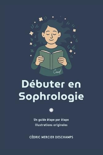 Débuter en sophrologie: Guide pour débutant