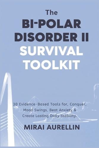 The Bipolar Disorder II Survival Toolkit