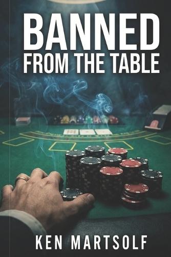 Banned from the Table: How I Beat the House Until They Kicked Me Out