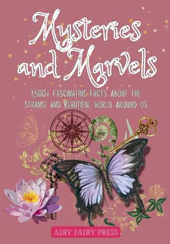 Mysteries and Marvels: 1,500+ Fascinating Facts About the Strange and Beautiful World Around Us