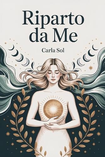 Riparto da Me: 123 Lettere Che Non Mi Sono Mai Scritta