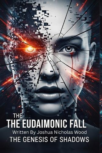 The Eudaimonic Fall: The Genesis of Shadows: Where paradise is a lie, and freedom the deadliest truth.