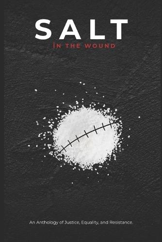 Salt in the Wound: An Anthology of Justice, Equality, and Resistance.