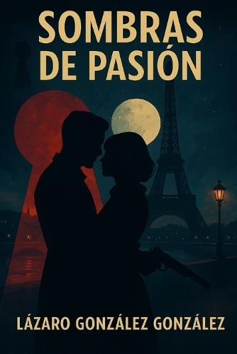 Sombras de Pasión: Una epopeya de amor y espionaje en la París de la intriga