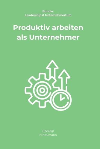 Produktiv arbeiten als Unternehmer
