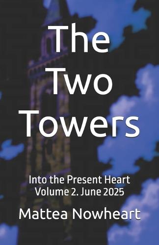 The Two Towers: Into the Present Heart Volume 2. June 2025