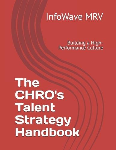 The CHRO's Talent Strategy Handbook: Building a High-Performance Culture