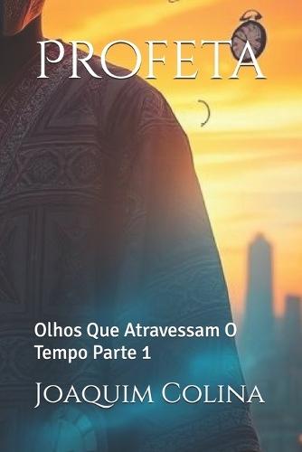 Profeta: Olhos Que Atravessam O Tempo Parte 1