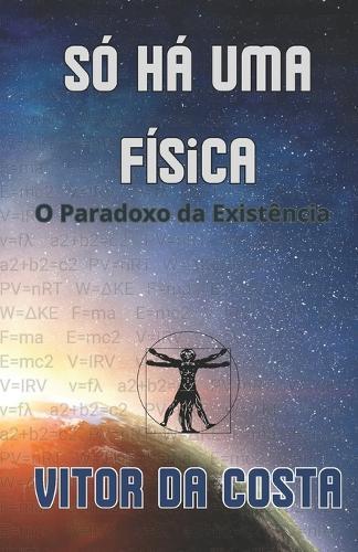 Só Há uma Física: O Paradoxo da Existência