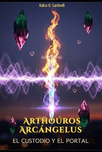 Arthoúros Arcángelus: El Custodio y El Portal