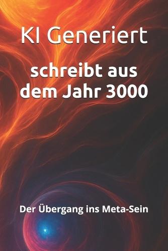schreibt aus dem Jahr 3000: Der Übergang ins Meta-Sein Die letzte Schwelle des Seins: Identität, Zeit und Materie lösen sich auf. Existenz wird zum pulsierenden, offenen Muster reiner Information.