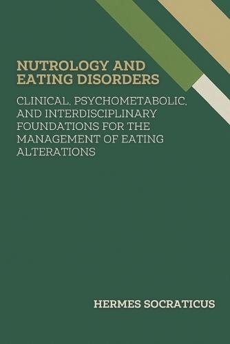 Nutrology and Eating Disorders: Clinical, Psychometabolic, and Interdisciplinary Foundations for the Management of Eating Alterations