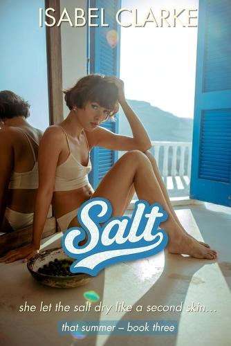 Salt: she let the salt dry like a second skin...