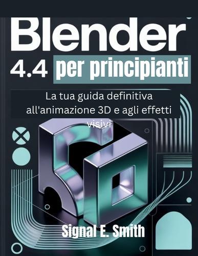 Blender 4.4 per principianti: La tua guida definitiva all'animazione 3D e agli effetti visivi