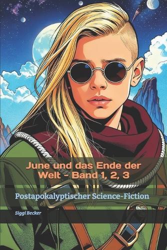 June und das Ende der Welt - Band 1, 2, 3: Postapokalyptischer Science-Fiction