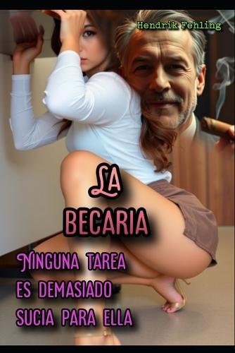 La Becaria: Ninguna tarea es demasiado sucia para ella