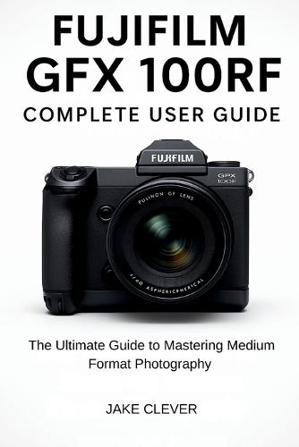 Fujifilm GFX 100RF Complete User Guide