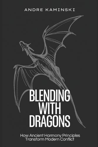 Blending with Dragons: How Ancient Harmony Principles Transform Modern Conflict