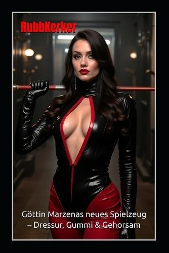RubbKerker: Göttin Marzenas neues Spielzeug - Dressur, Gummi & Gehorsam