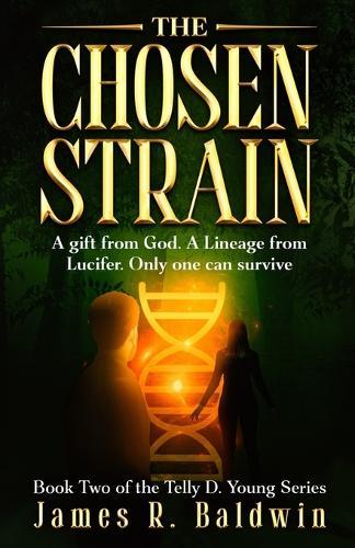 The Chosen Strain: Book Two of The Telly D. Young Series: Christian Science Fiction or End-Times Prophecy? A Gripping Thriller That Lets You Decide