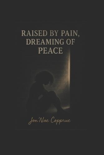 Raised by Pain, Dreaming of Peace