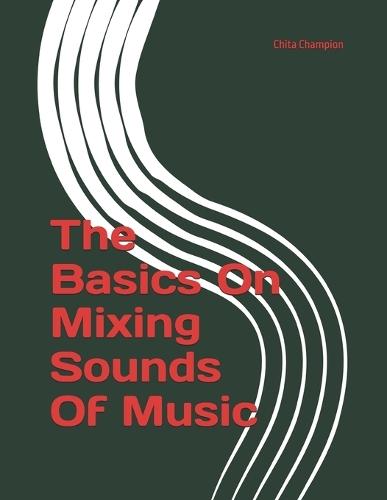 The Basics On Mixing Sounds Of Music